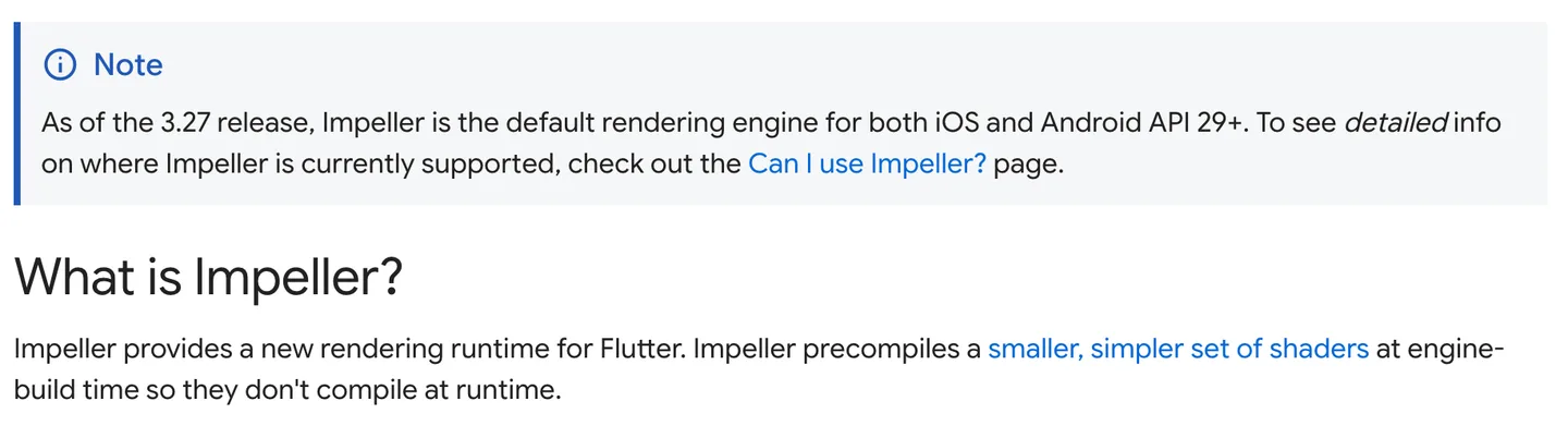 Flutter's documentation stating that Impeller is the default rendering engine for iOS and Android API 29+ and precompiles its shaders